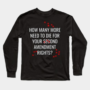 How Many More Need To Die Gun Control Now Long Sleeve T-Shirt